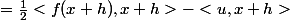 = \frac{1}{2}<f(x+h),x+h> - <u,x+h>